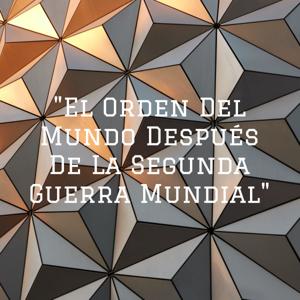 "El Orden Del Mundo Después De La Segunda Guerra Mundial"