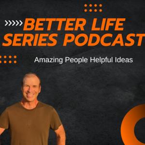 The Better Life Series