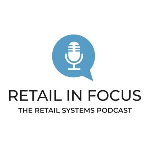 Retail in Focus - the Retail Systems podcast