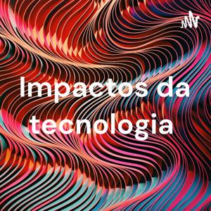 Impactos da tecnologia