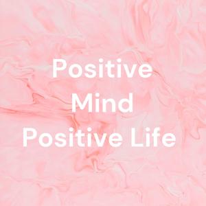 Positive Mind Positive Life