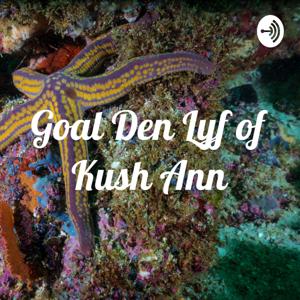 Goal Den Lyf of Kush Ann