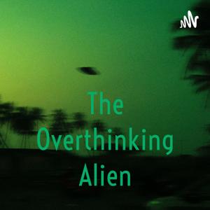 The Overthinking Alien