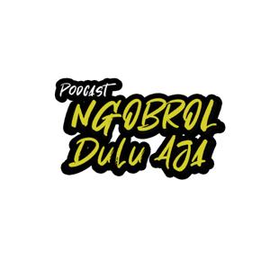 NGOBROL DULU AJA