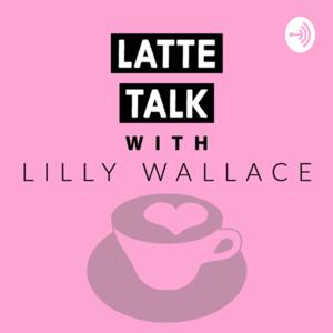 Latte Talk with Lilly Wallace