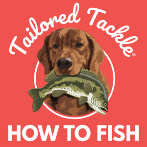 How to Fish by Tailored Tackle