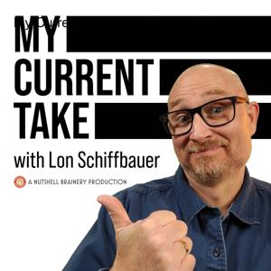 My Current Take with Lon Schiffbauer