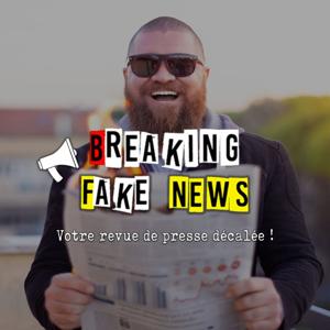 Breaking Fake News - Revue de Presse Décalée