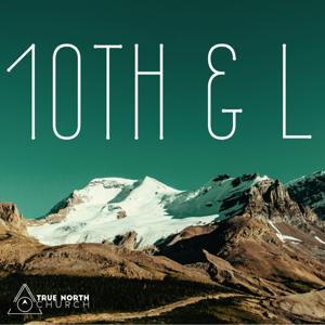 10th & L: Archived Podcast of True North Church