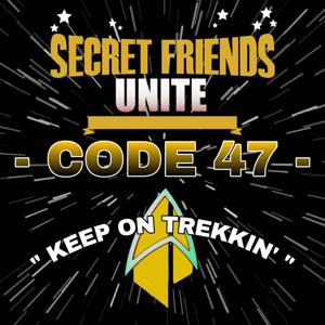 Code 47 - Star Trek Talk by Secret Friends Unite!