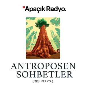 Antroposen Sohbetler by Apaçık Radyo