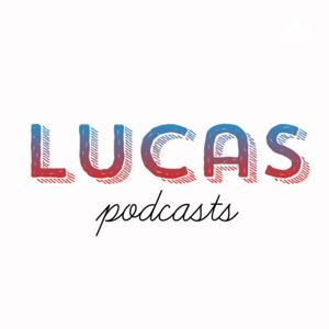 Lucas Podcasts