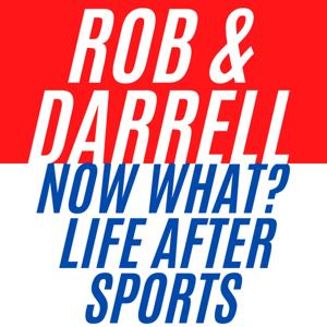 Rob & Darrell: Now What? Life After Sports