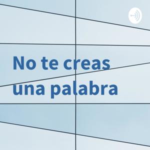 No te creas una palabra