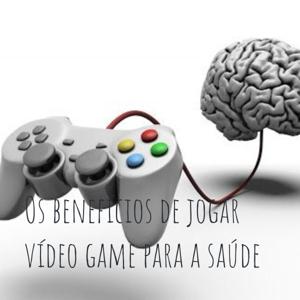 Os benefícios de jogar vídeo game para a saúde