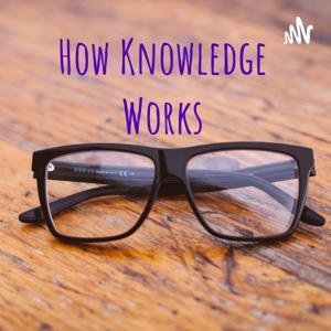 How Knowledge Works