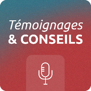 Témoignages et conseils