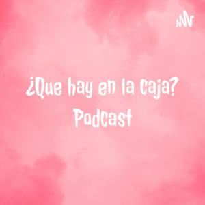 ¿Que hay en la caja? Podcast