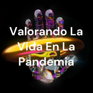 Valorando La Vida En La Pandemia