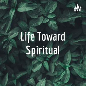 Life Toward Spiritual