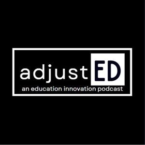 adjustED: an education innovation podcast