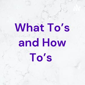 What To's and How To's