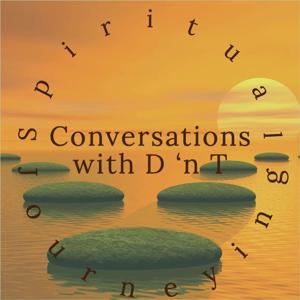 Conversations with D'nT: Spiritual Journeying