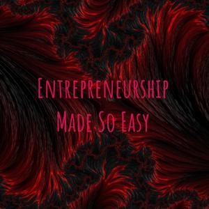 Entrepreneurship Made So Easy