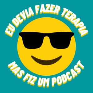 eu devia fazer terapia mas fiz um podcast