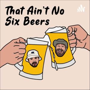 That Ain’t No Six Beers