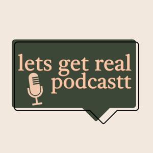 Lets Get Real Podcastt