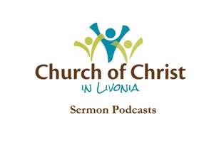 LIVONIA CHURCH OF CHRIST Podcast (Sermons)