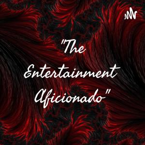 "The Entertainment Aficionado"