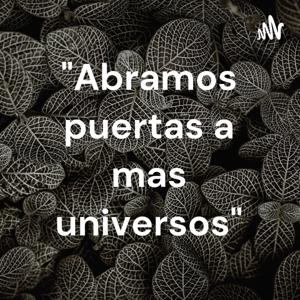 "Abramos puertas a mas universos"