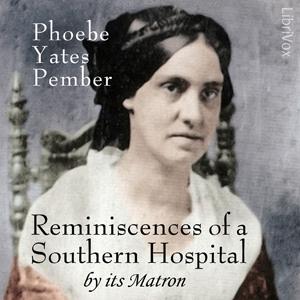 Reminiscences of a Southern Hospital, by Its Matron by Phoebe Yates Pember (1823 - 1913)