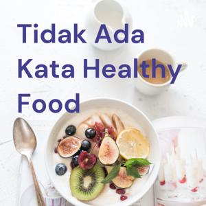 Tidak Ada Kata Healthy Food