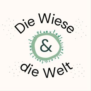 Die Wiese und die Welt - Ein Podcast über Biodiversität und Renaturierung