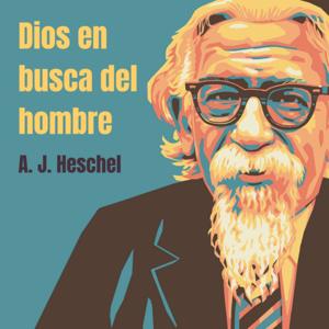 Heschel - Dios en busca del hombre