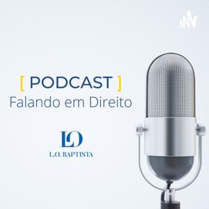 Falando em Direito, o podcast de L.O. Baptista Advogados