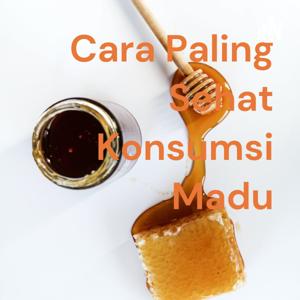 Cara Paling Sehat Konsumsi Madu