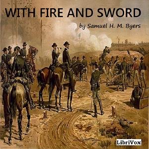 With Fire and Sword (Byers) by  Samuel H. M. Byers (1838 - 1933)