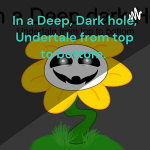 In a Deep, Dark hole, Undertale from top to bottom.