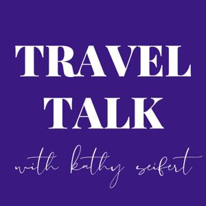 Travel Talk with Kathy Seifert