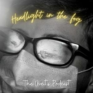 Headlight in the fog: The Uveitis Podcast