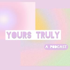 yours truly: a podcast