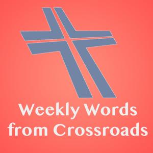 Weekly Words from Crossroads