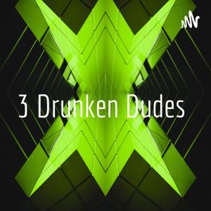 3 Drunken Dudes