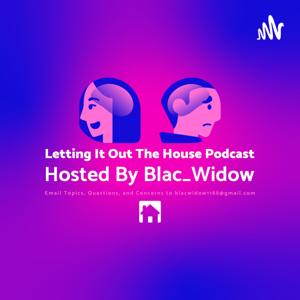 Letting It Out The House Podcast