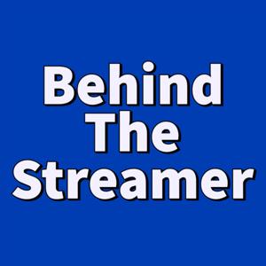 Behind The Streamer