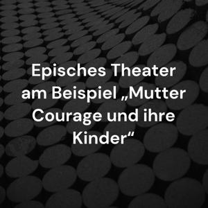 Episches Theater am Beispiel „Mutter Courage und ihre Kinder“